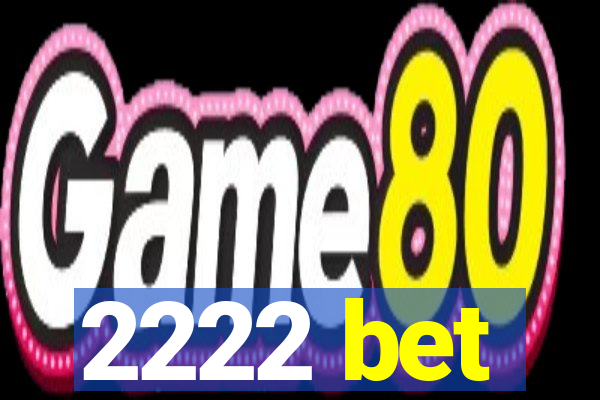 2222 bet